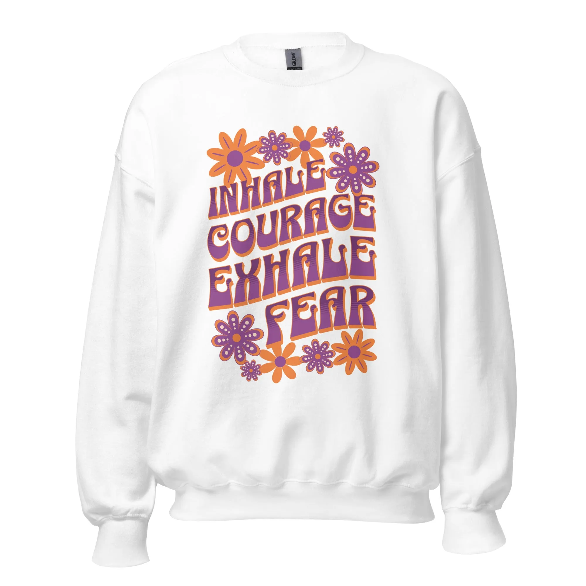 Inhale Courage Exhale Fear Unisex Sweatshirt